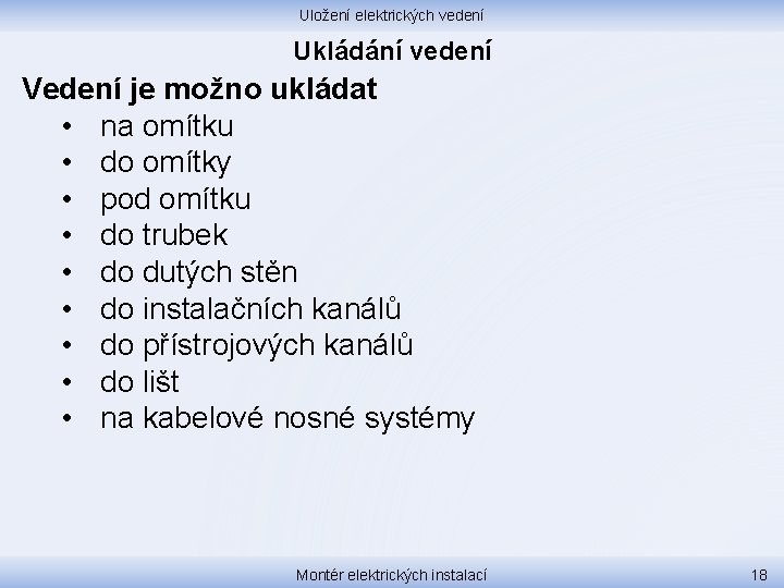 Uložení elektrických vedení Ukládání vedení Vedení je možno ukládat • na omítku • do