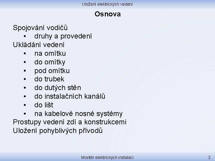 Uložení elektrických vedení Osnova Spojování vodičů • druhy a provedení Ukládání vedení • na