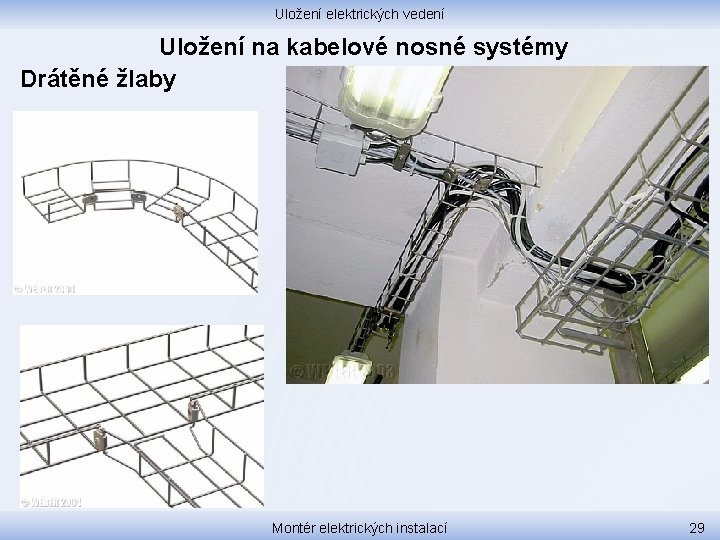 Uložení elektrických vedení Uložení na kabelové nosné systémy Drátěné žlaby Montér elektrických instalací 29