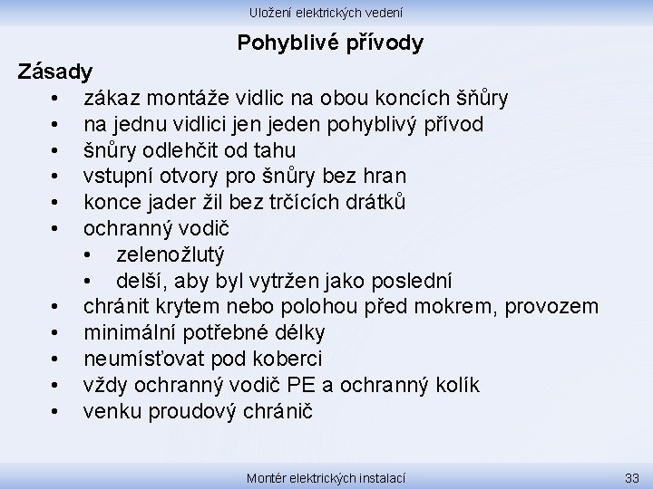 Uložení elektrických vedení Pohyblivé přívody Zásady • zákaz montáže vidlic na obou koncích šňůry