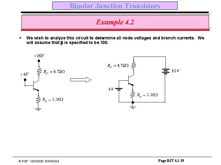 Bipolar Junction Transistors Example 4. 2 § We wish to analyze this circuit to