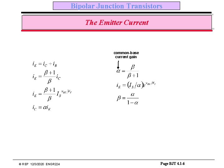 Bipolar Junction Transistors The Emitter Current common-base current gain © REP 12/3/2020 ENGR 224