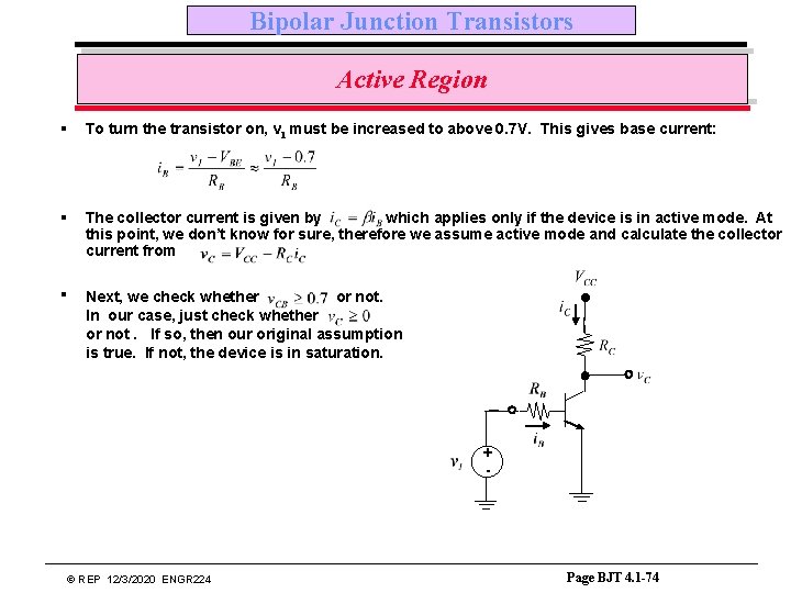 Bipolar Junction Transistors Active Region § To turn the transistor on, v. I must