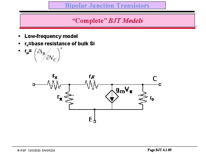 Bipolar Junction Transistors “Complete” BJT Models § Low-frequency model § rx=base resistance of bulk