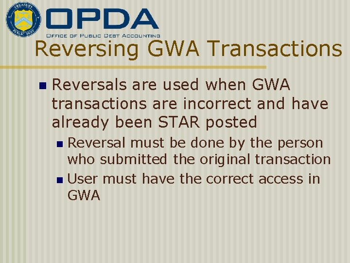 Reversing GWA Transactions n Reversals are used when GWA transactions are incorrect and have
