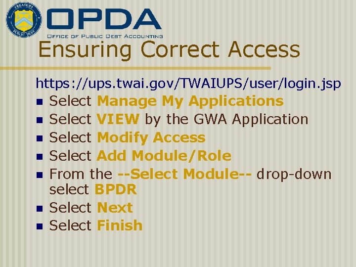 Ensuring Correct Access https: //ups. twai. gov/TWAIUPS/user/login. jsp n Select Manage My Applications n