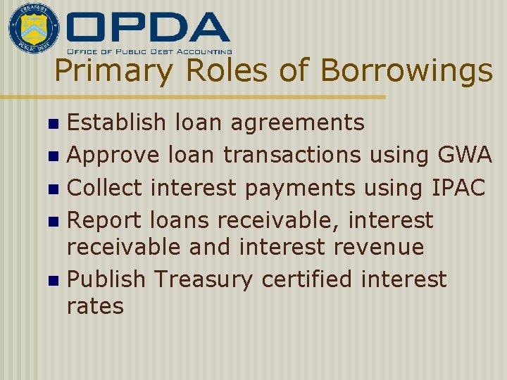 Primary Roles of Borrowings Establish loan agreements n Approve loan transactions using GWA n