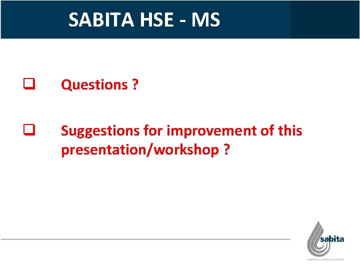 SABITA HSE - MS q Questions ? q Suggestions for improvement of this presentation/workshop