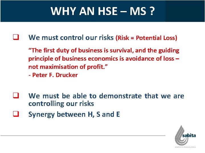 WHY AN HSE – MS ? q We must control our risks (Risk =