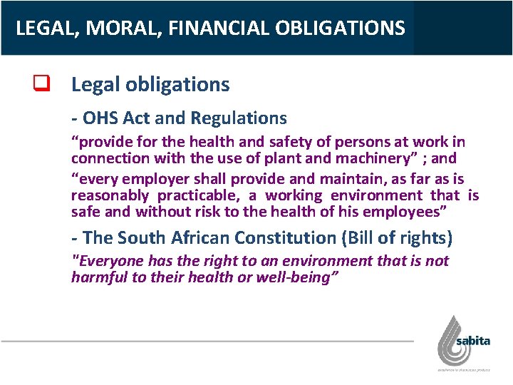 LEGAL, MORAL, FINANCIAL OBLIGATIONS q Legal obligations - OHS Act and Regulations “provide for