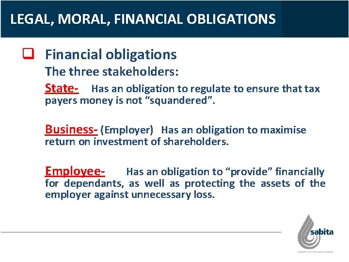 LEGAL, MORAL, FINANCIAL OBLIGATIONS q Financial obligations The three stakeholders: State- Has an obligation