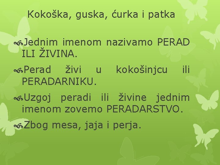 Kokoška, guska, ćurka i patka Jednim imenom nazivamo PERAD ILI ŽIVINA. Perad živi u