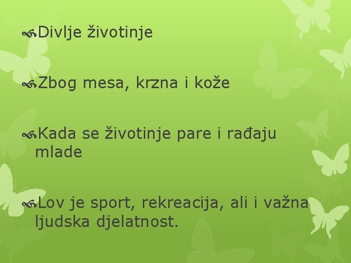  Divlje životinje Zbog mesa, krzna i kože Kada se životinje pare i rađaju