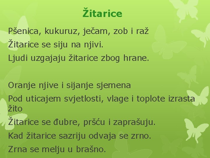 Žitarice Pšenica, kukuruz, ječam, zob i raž Žitarice se siju na njivi. Ljudi uzgajaju