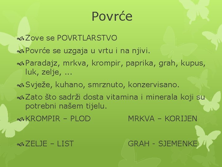 Povrće Zove se POVRTLARSTVO Povrće se uzgaja u vrtu i na njivi. Paradajz, mrkva,