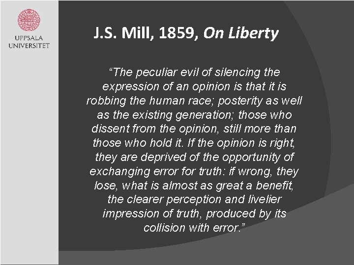 J. S. Mill, 1859, On Liberty “The peculiar evil of silencing the expression of