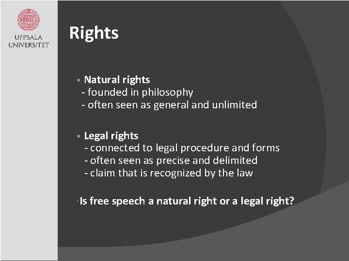 Rights • Natural rights - founded in philosophy - often seen as general and