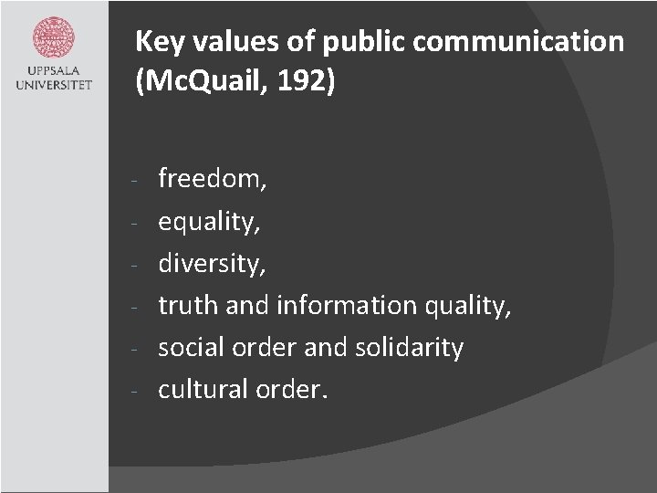 Key values of public communication (Mc. Quail, 192) - freedom, equality, diversity, truth and