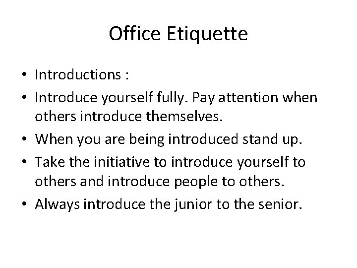 Office Etiquette • Introductions : • Introduce yourself fully. Pay attention when others introduce