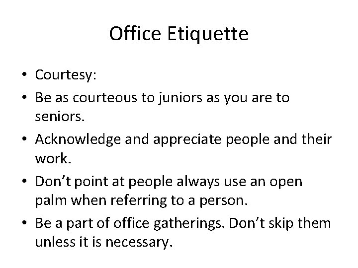 Office Etiquette • Courtesy: • Be as courteous to juniors as you are to