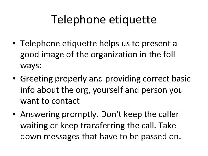 Telephone etiquette • Telephone etiquette helps us to present a good image of the