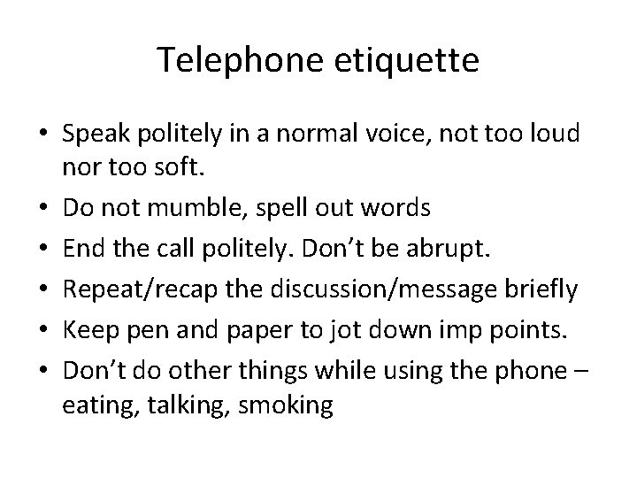 Telephone etiquette • Speak politely in a normal voice, not too loud nor too