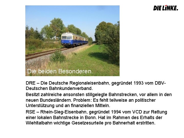 Die beiden Besonderen. DRE – Die Deutsche Regionaleisenbahn, gegründet 1993 vom DBV- Deutschen Bahnkundenverband.