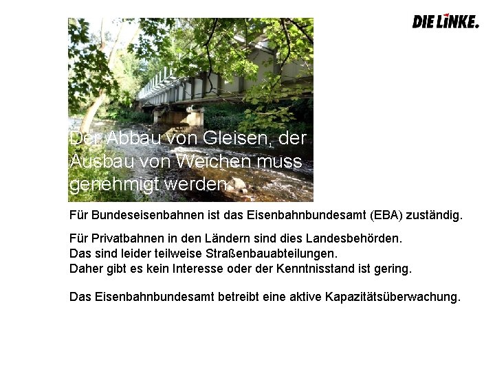 Der Abbau von Gleisen, der Ausbau von Weichen muss genehmigt werden. Für Bundeseisenbahnen ist