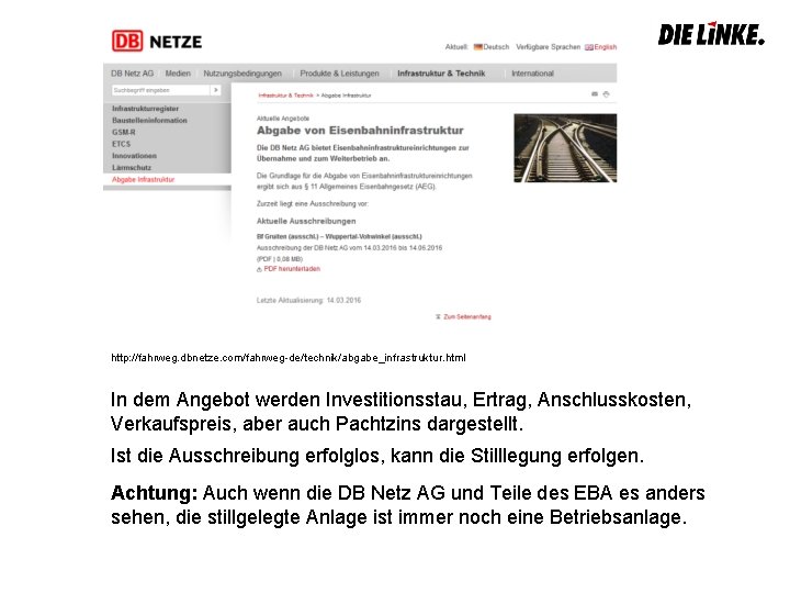 Für eine Stilllegung gibt es das Verfahren nach § 11. http: //fahrweg. dbnetze. com/fahrweg-de/technik/abgabe_infrastruktur.