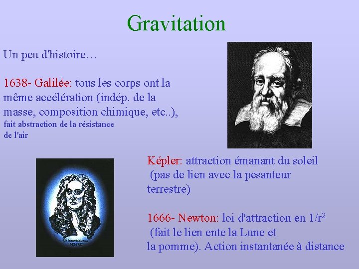 Gravitation Un peu d'histoire… 1638 - Galilée: tous les corps ont la même accélération