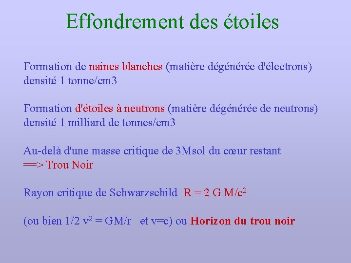 Effondrement des étoiles Formation de naines blanches (matière dégénérée d'électrons) densité 1 tonne/cm 3