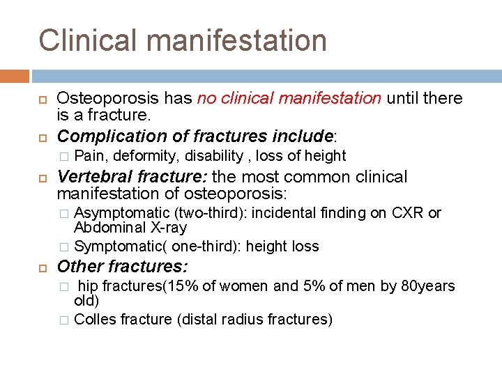 Clinical manifestation Osteoporosis has no clinical manifestation until there is a fracture. Complication of