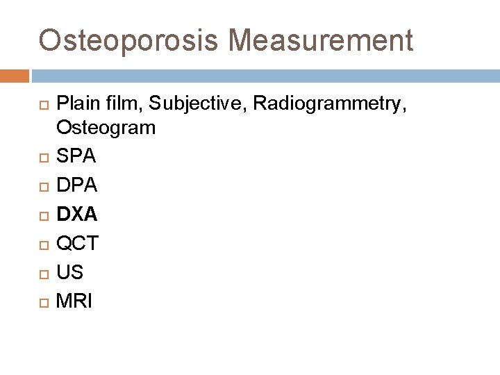 Osteoporosis Measurement Plain film, Subjective, Radiogrammetry, Osteogram SPA DXA QCT US MRI 