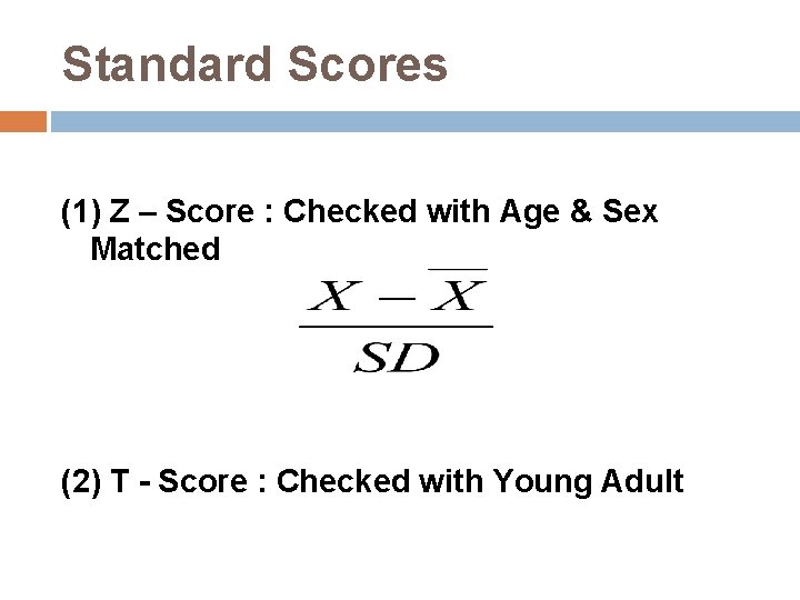 Standard Scores (1) Z – Score : Checked with Age & Sex Matched (2)