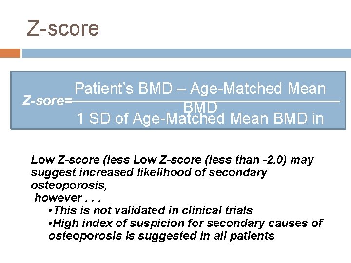 Z-score Patient’s BMD – Age-Matched Mean Z-sore= BMD 1 SD of Age-Matched Mean BMD