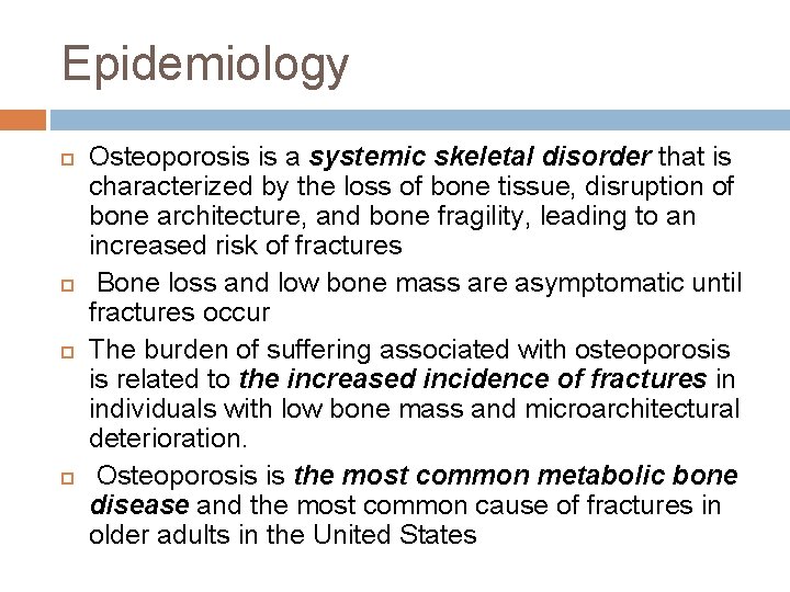 Epidemiology Osteoporosis is a systemic skeletal disorder that is characterized by the loss of