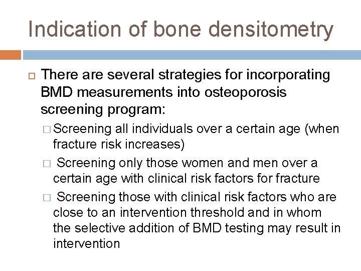 Indication of bone densitometry There are several strategies for incorporating BMD measurements into osteoporosis
