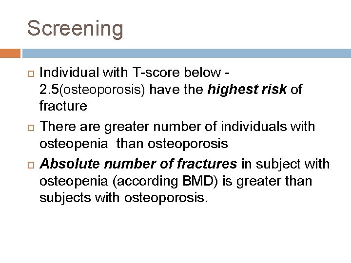 Screening Individual with T-score below 2. 5(osteoporosis) have the highest risk of fracture There