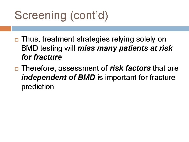 Screening (cont’d) Thus, treatment strategies relying solely on BMD testing will miss many patients