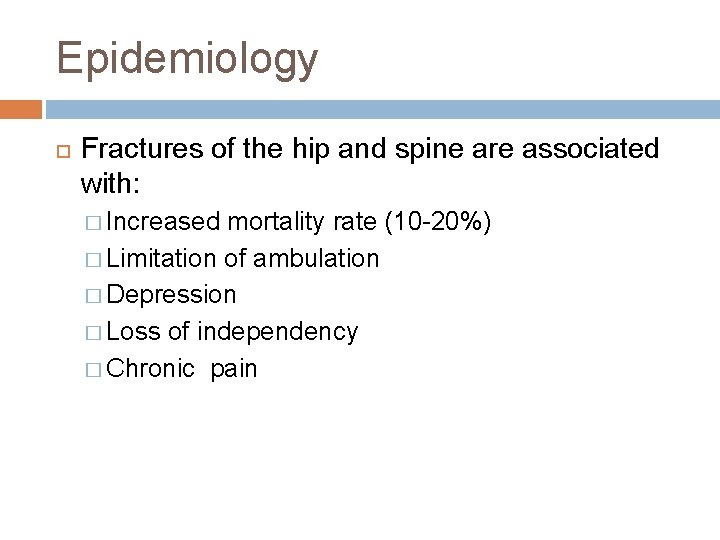 Epidemiology Fractures of the hip and spine are associated with: � Increased mortality rate