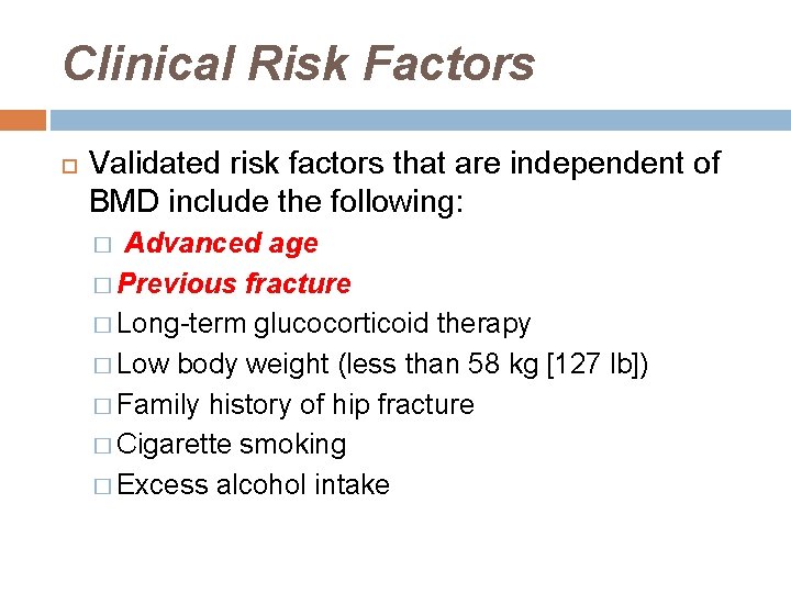 Clinical Risk Factors Validated risk factors that are independent of BMD include the following: