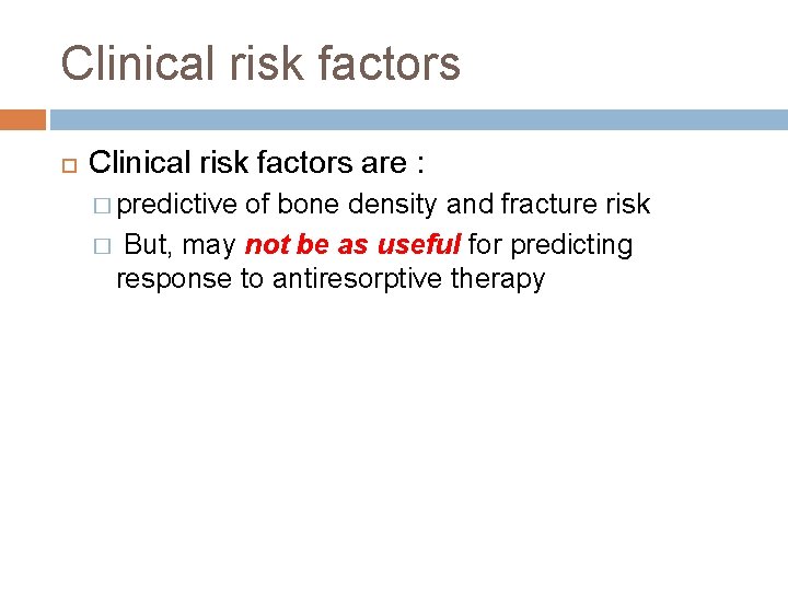 Clinical risk factors are : � predictive of bone density and fracture risk �