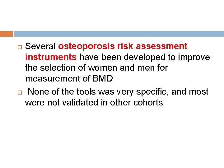  Several osteoporosis risk assessment instruments have been developed to improve the selection of