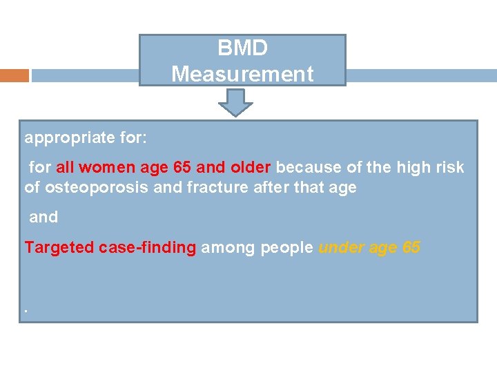 BMD Measurement appropriate for: for all women age 65 and older because of the