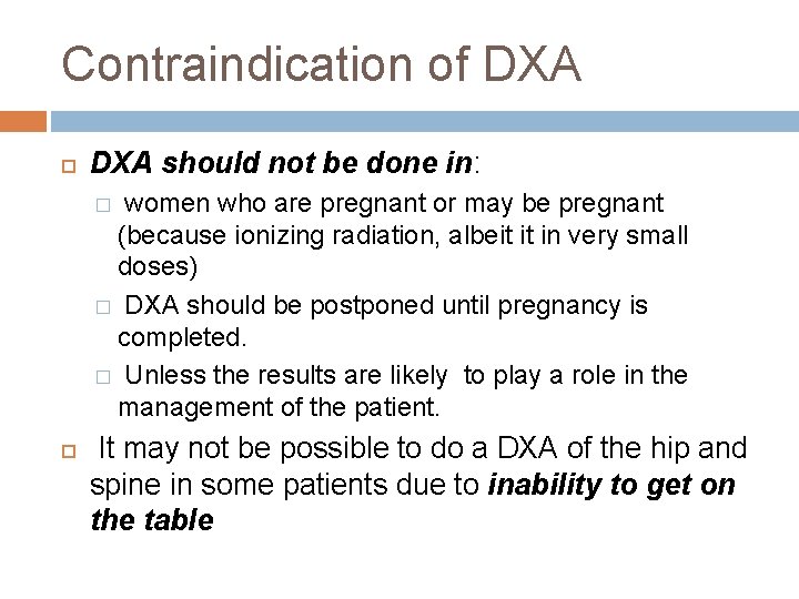 Contraindication of DXA should not be done in: � women who are pregnant or