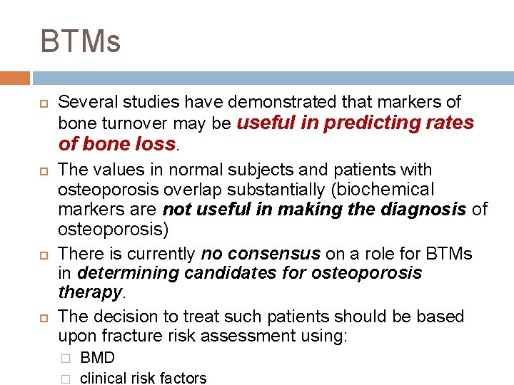 BTMs Several studies have demonstrated that markers of bone turnover may be useful in