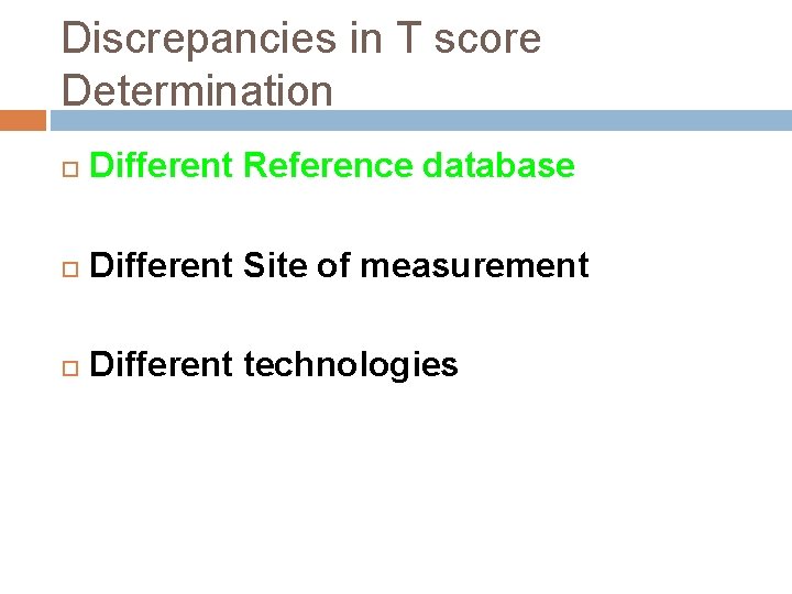 Discrepancies in T score Determination Different Reference database Different Site of measurement Different technologies