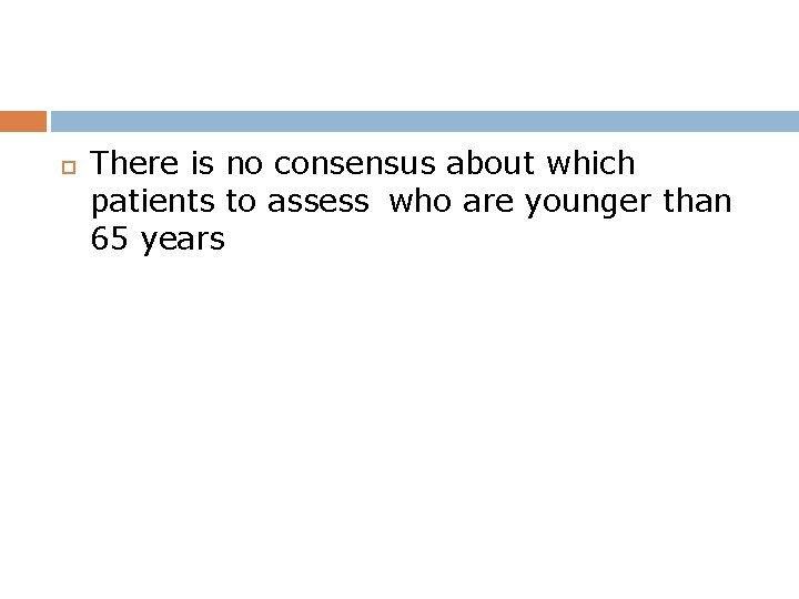  There is no consensus about which patients to assess who are younger than