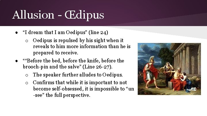 Allusion - Œdipus ● “I dream that I am Oedipus” (line 24) o Oedipus