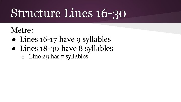 Structure Lines 16 -30 Metre: ● Lines 16 -17 have 9 syllables ● Lines